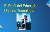 El perfil del educador usando la tecnologia