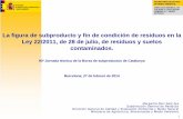 Margarita Ruiz - MAGRAMA - La figura de subproducto y fin de condición de residuos en la ley 22-2011