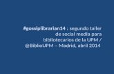#gossiplibrarian14 : presentación taller social media bibliotecarios UPM  2014