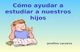 Cómo ayudar a estudiar a nuestros hijos Josefina Lacueva.
