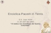 Enciclica Pacem in Terris S.S. Juan XXIII 11 de abril de 1963 A todos los hombres de buena voluntad.