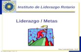 1 Instituto de Liderazgo Rotario Liderazgo / Metas.