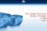 1 Air Cargo Security Secure Freight e-CSD CEIV. 2 Complejidades de la Carga Marcos reguladores de seguridad incompatibles entre sí, con reconocimiento.
