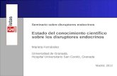 Seminario sobre disruptores endocrinos Estado del conocimiento científico sobre los disruptores endocrinos Marieta Fernández Universidad de Granada, Hospital.