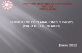 SERVICIO DE DECLARACIONES Y PAGOS (PAGO REFERENCIADO) Enero 2012 INSTITUTO MEXICANO DE CONTADORES PUBLICOS NUEVO LAREDO.
