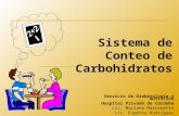 Sistema de Conteo de Carbohidratos Servicio de Diabetología y Nutrición Hospital Privado de Córdoba Lic. Mariana Marconetto Lic. Eugenia Rodríguez.