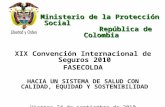 Ministerio de la Protecci³n Social Repblica de Colombia XIX Convenci³n Internacional de Seguros 2010 FASECOLDA HACIA UN SISTEMA DE SALUD CON CALIDAD,