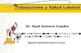Tabaquismo y Salud Laboral Dr. Raúl Gomero Cuadra Rgomero@southernperu.com.pe Medicina Ocupacional y del Medio Ambiente Hospital Toquepala SPCC.