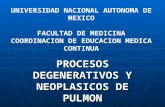 PROCESOS DEGENERATIVOS Y NEOPLASICOS DE PULMON UNIVERSIDAD NACIONAL AUTONOMA DE MEXICO FACULTAD DE MEDICINA COORDINACION DE EDUCACION MEDICA CONTINUA.