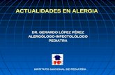 ACTUALIDADES EN ALERGIA DR. GERARDO LÓPEZ PÉREZ ALERGÓLOGO-INFECTOLÓLOGO PEDIATRA INSTITUTO NACIONAL DE PEDIATRÍA.