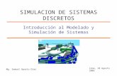 Introducción al Modelado y Simulación de Sistemas Mg. Samuel Oporto Díaz Lima, 18 Agosto 2005 SIMULACION DE SISTEMAS DISCRETOS.