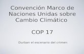 Convención Marco de Naciones Unidas sobre Cambio Climático COP 17 Durban el escenario del crimen.