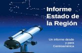 Informe Estado de la Región Un informe desde y para Centroamérica.