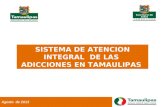 SISTEMA DE ATENCION INTEGRAL DE LAS ADICCIONES EN TAMAULIPAS Agosto de 2013.