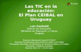 Las TIC en la educación: El Plan CEIBAL en Uruguay Luis Garibaldi Director de Educación Ministerio de Educación y Cultura Uruguay Revisión Ministerial.