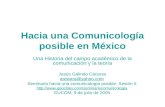 Hacia una Comunicología posible en México Una Historia del campo académico de la comunicación y la teoría Jesús Galindo Cáceres arewara@yahoo.com Seminario.