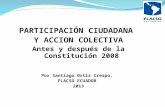PARTICIPACIÓN CIUDADANA Y ACCION COLECTIVA Antes y después de la Constitución 2008 Por Santiago Ortiz Crespo, FLACSO ECUADOR 2013.