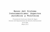 Bases del Sistema Interamericano: Aspectos Jurídicos y Políticos Presentación hecha por Dante M. Negro Director del Departamento de Derecho Internacional.