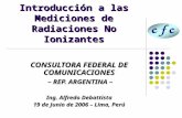 Introducción a las Mediciones de Radiaciones No Ionizantes CONSULTORA FEDERAL DE COMUNICACIONES – REP. ARGENTINA – – REP. ARGENTINA – Ing. Alfredo Debattista.