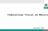 1 Federalismo Fiscal en México Septiembre 2010.. 2 INTRODUCCIÓN México es una República Federal, integrada por 31 Entidades Federativas, divididas a su.
