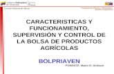 CARACTERISTICAS Y FUNCIONAMIENTO, SUPERVISIÓN Y CONTROL DE LA BOLSA DE PRODUCTOS AGRÍCOLAS BOLPRIAVEN PONENTE: Mario R. Dickson.