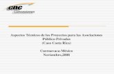 Aspectos Técnicos de los Proyectos para las Asociaciones Público-Privadas (Caso Costa Rica) Cuernavaca-México Noviembre,2008.