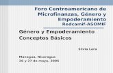 Foro Centroamericano de Microfinanzas, Género y Empoderamiento Redcamif-ASOMIF Género y Empoderamiento Conceptos Básicos Silvia Lara Managua, Nicaragua.