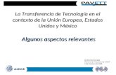 La Transferencia de Tecnología en el contexto de la Unión Europea, Estados Unidos y México Algunos aspectos relevantes Guillermo Estrada Gerente de Proyectos.