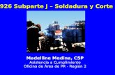 1926 Subparte J – Soldadura y Corte Madelline Medina, CSP Asistencia a Cumplimiento Oficina de Área de PR - Región 2.