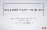 ¿De dónde vienen los datos? Victoria Anderica Caffarena @vickyande 25/09/2013, Madrid.