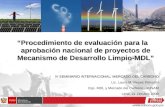 Procedimiento de evaluación para la aprobación nacional de proyectos de Mecanismo de Desarrollo Limpio-MDL IV SEMINARIO INTERNACIONAL: MERCADO DEL CARBONO.