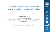 Red de Formación Ambiental para América Latina y el Caribe Isabel Martínez Oficial de Programa Oficina Regional para América Latina y el Caribe PNUMA San.