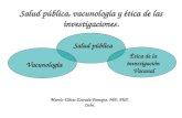 Salud pública, vacunología y ética de las investigaciones. Marcio Ulises Estrada Paneque. MD. PhD. Cuba. Salud pública Vacunología Ética de la investigación.