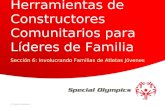 Special Olympics 1 Caja de Herramientas de Constructores Comunitarios para Líderes de Familia Sección 6: Involucrando Familias de Atletas Jóvenes.