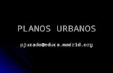 Pjurado@educa.madrid.org PLANOS URBANOS. Tipos de planos urbanos El plano urbano es la representación gráfica de la superficie de una ciudad, incluyendo.