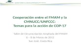 Taller de Circunscripción Ampliada del FMAM 6 – 8 de Marzo de 2012 San José, Costa Rica Cooperación entre el FMAM y la CMNUCC/UNFCCC: Temas para la acción.