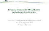 Taller de Circunscripción Ampliado del FMAM 8 a 10 de mayo de 2012 Antigua y Barbuda Financiamiento del FMAM para actividades habilitantes.