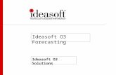 Ideasoft O3 Forecasting Ideasoft O3 Solutions. Agenda Objetivos y aproximaciones al Forecasting T©cnicas comunmente aplicadas Visi³n y Propuesta Modelo