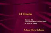 El Pecado P. Juan María Gallardo Extracto del Manual de Moral Fundamental, de Jorge A. Palma.