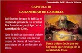 CAPITULO III LA SANTIDAD DE LA BIBLIA Del hecho de que la Biblia es inspirada proviene su verdad. Por lo mismo participa de la santidad de Dios. Que la.