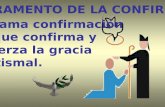 EL SACRAMENTO DE LA CONFIRMACI“N Se llama confirmaci³n porque confirma y refuerza la gracia bautismal