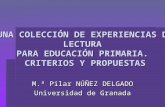 UNA COLECCIÓN DE EXPERIENCIAS DE LECTURA PARA EDUCACIÓN PRIMARIA. CRITERIOS Y PROPUESTAS M.ª Pilar NÚÑEZ DELGADO Universidad de Granada.