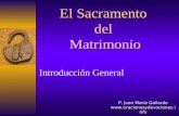 El Sacramento del Matrimonio Introducción General P. Juan María Gallardo .