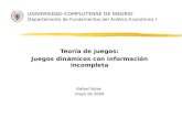UNIVERSIDAD COMPLUTENSE DE MADRID D epartamento de Fundamentos del Análisis Económico I Teoría de juegos: Juegos dinámicos con información incompleta Rafael.