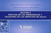 Curso de planeamiento hospitalario para la respuesta a desastres LECCIÓN 3 EFECTOS DE LAS EMERGENCIAS Y DESASTRES EN LOS SERVICIOS DE SALUD.