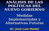 ANÁLISIS DE LAS POLÍTICAS DEL NUEVO GOBIERNO Medidas Implementadas y Alternativas Futuras Dr. José Luis Medal.