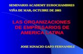 LAS ORGANIZACIONES DE EMPRESARIOS DE AMERICA LATINA JOSE IGNACIO GAFO FERNANDEZ SEMINARIO ACADEMY EUROCHAMBRES VIÑA DE MAR, OCTUBRE DE 2003.
