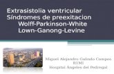 Extrasistolia ventricular Síndromes de preexitacion Wolff-Parkinson-White Lown-Ganong-Levine Miguel Alejandro Galindo Campos R1MI Hospital Ángeles del.