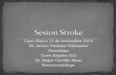 Caso clínico 12 de noviembre 2010 Dr. Arturo Violante Villanueva Neurólogo Torre Ángeles 822 Dr. Roger Carrillo Mezo Neurorradiólogo.