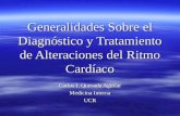 Generalidades Sobre el Diagnóstico y Tratamiento de Alteraciones del Ritmo Cardíaco Carlos I. Quesada Aguilar Medicina Interna UCR.
